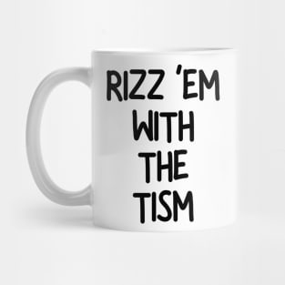 Rizz ‘Em With The Tism Mug